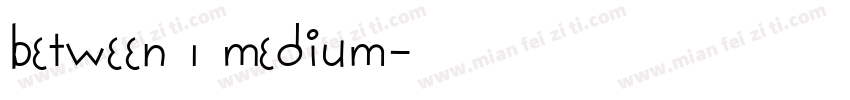 Between 1 Medium字体转换
